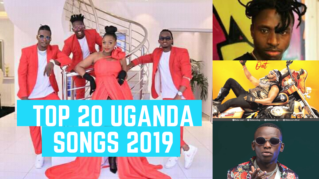 List Of The Top 20 Best Ugandan Hit Songs Of 2019 Blizz Uganda